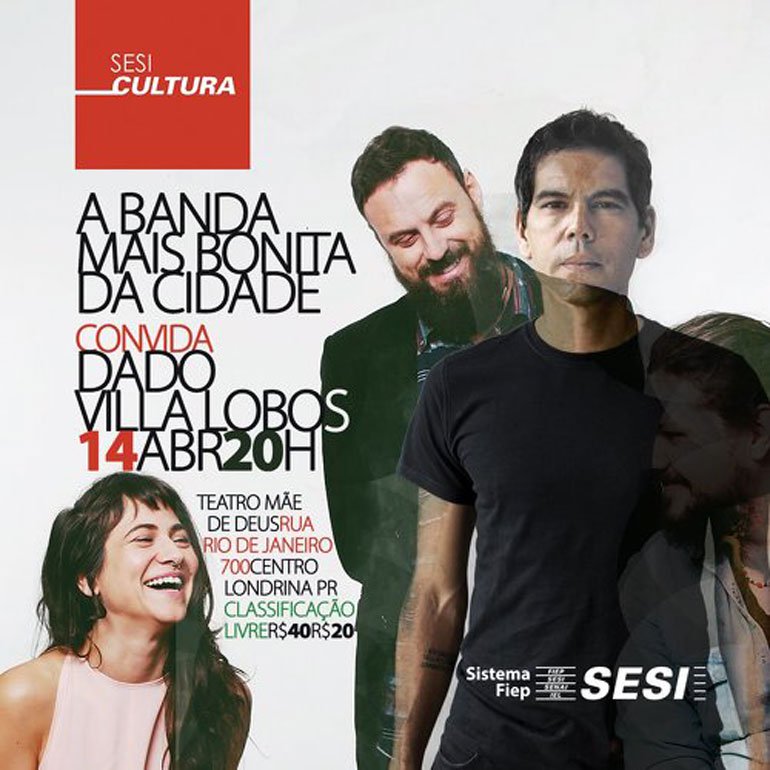 EM ABRIL  "A Banda Mais Bonita da Cidade " e Dado Villa Lobos vêm a Londrina